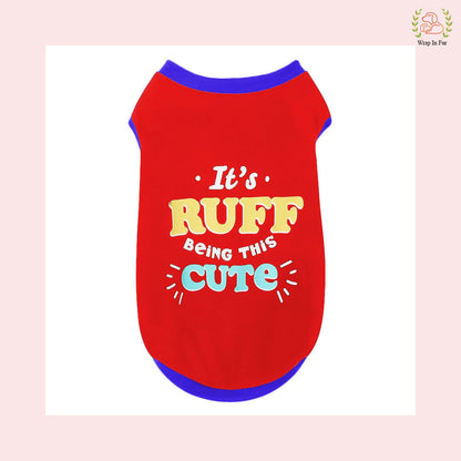 It's Ruff being this cute dog t-shirt